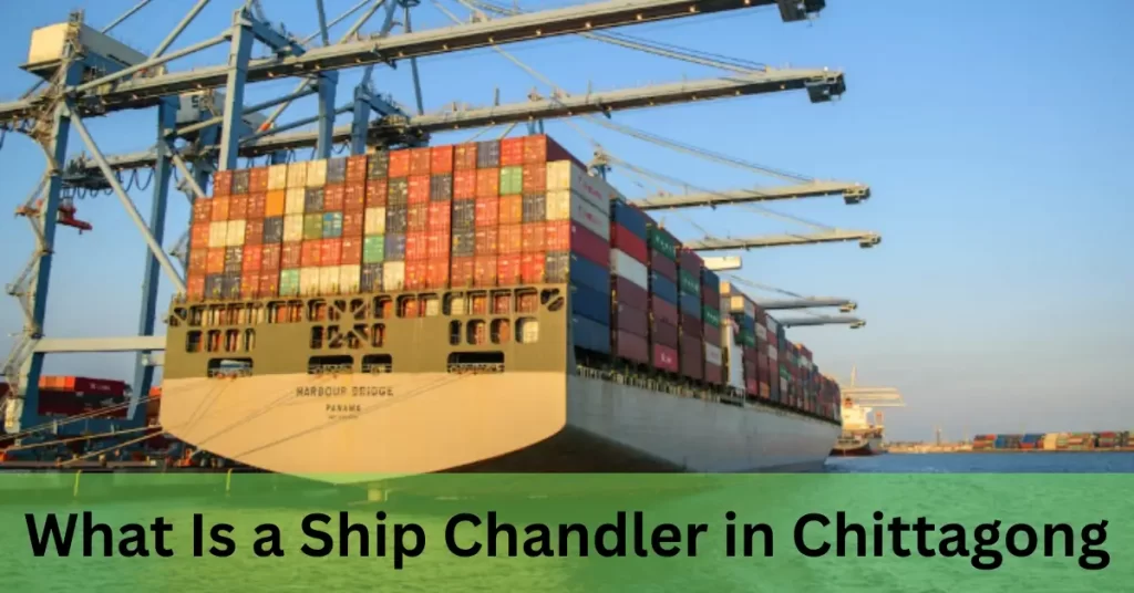 What Is a ship chandler in Chittagong